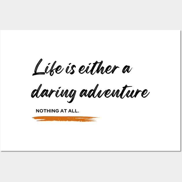 Life is either a daring adventure or nothing at all Wall Art by TrekTales